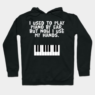 I used to play piano by ear, but now I use my hands. Hoodie